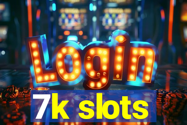 7k slots